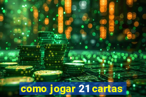 como jogar 21 cartas